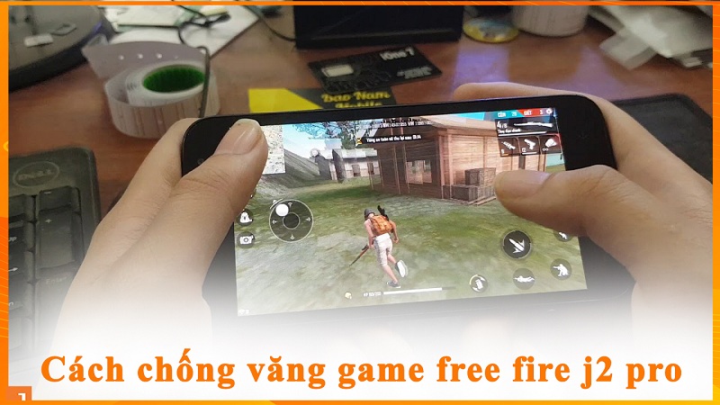 Cách chống văng game free fire j2 pro