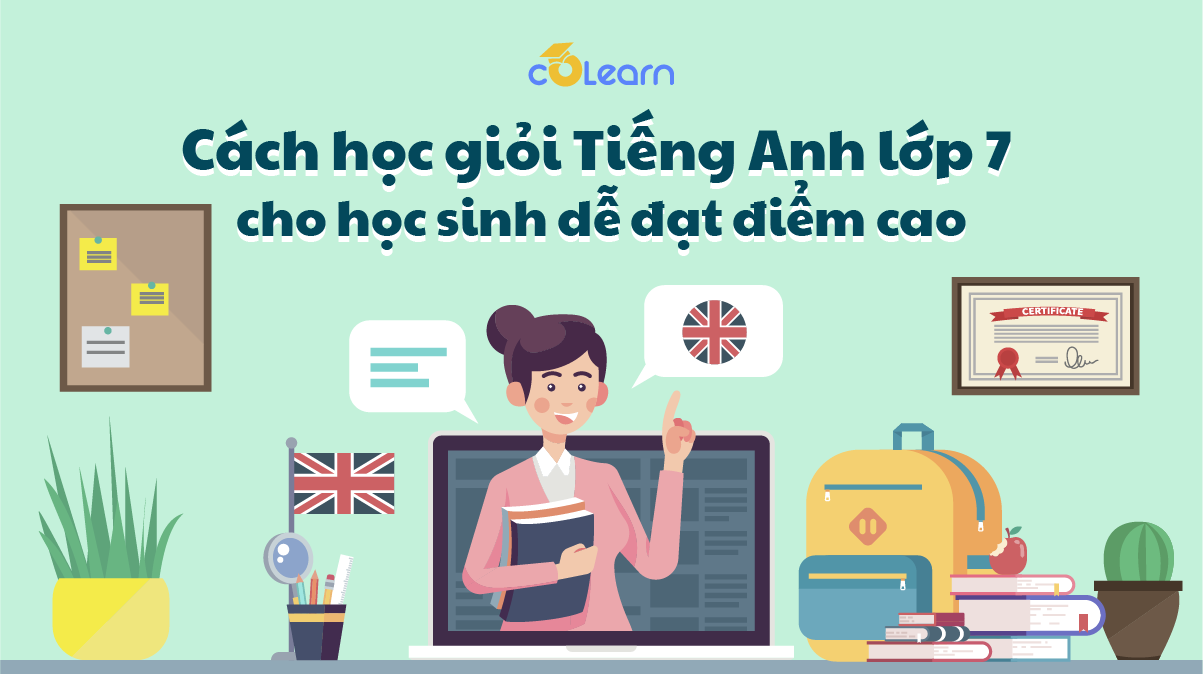 Cách học giỏi Tiếng Anh lớp 7 hiệu quả dễ đạt điểm cao