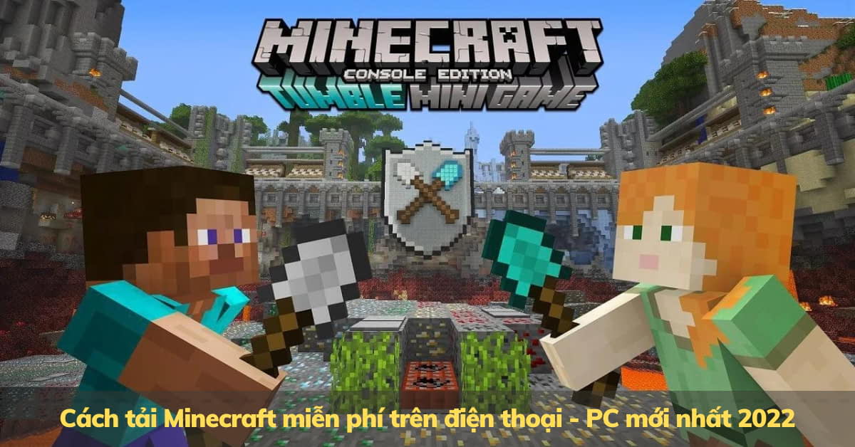 Hướng dẫn cách tải Minecraft miễn phí trên điện thoại, máy tính mới nhất 2022