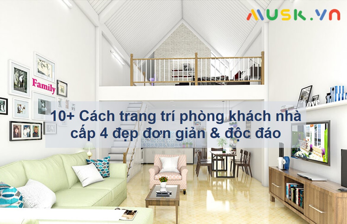 10+ Cách trang trí phòng khách nhà cấp 4 đẹp đơn giản & độc đáo