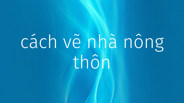 cách vẽ ngôi nhà nông thôn