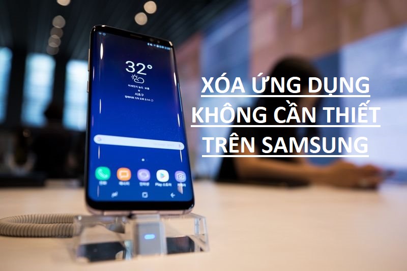 Cách Xóa Các Ứng dụng/App không cần thiết trên Samsung Android, iphone ios