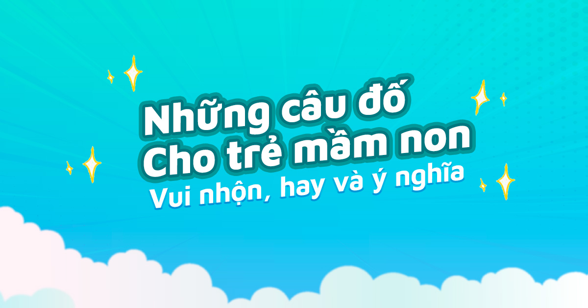 Những Câu Đố Cho Trẻ Mầm Non Vui Nhộn, Hay Và Ý Nghĩa