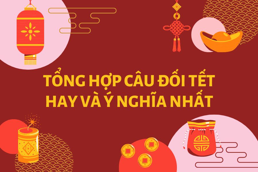 Tổng hợp 100+ câu đối Tết hay và ý nghĩa mừng năm Quý Mão 2023