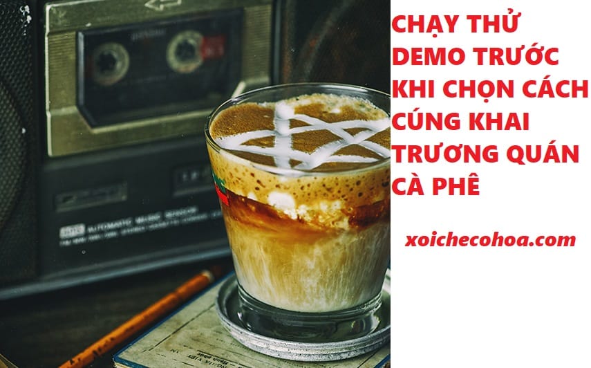 Hình ảnh minh họa việc chạy demo trước khi chọn cách cúng khai trương quán cà phê được lựa chọn.