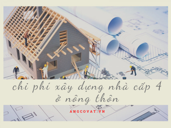 Chi phí xây nhà dựng nhà cấp 4 ở nông thông là bao nhiêu?