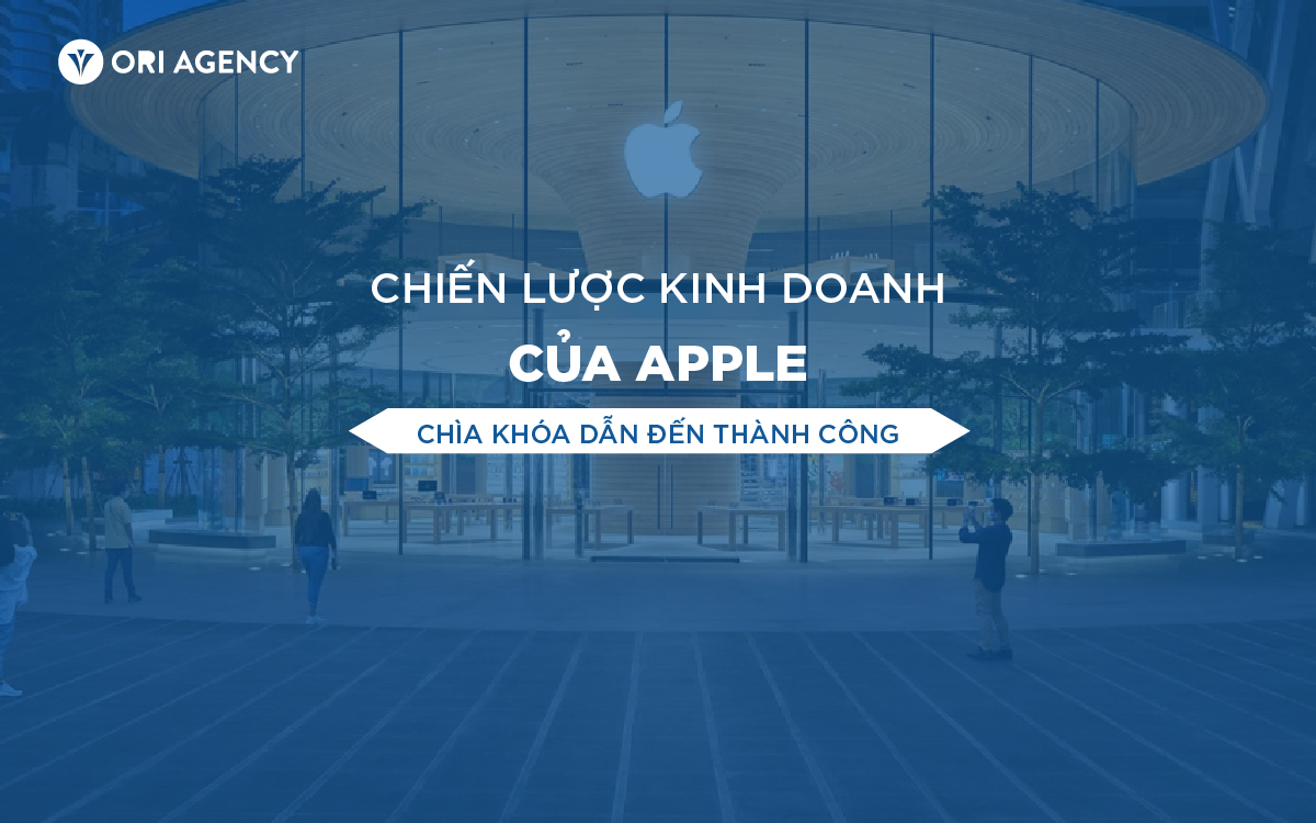 Phân tích chiến lược kinh doanh của Apple: Chìa khoá dẫn đến thành công