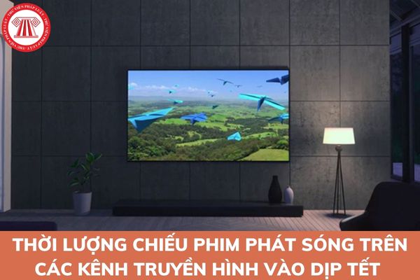 Thời lượng chiếu phim Việt Nam phát sóng trên các kênh truyền hình vào dịp Tết Nguyên đán được tăng đúng không?