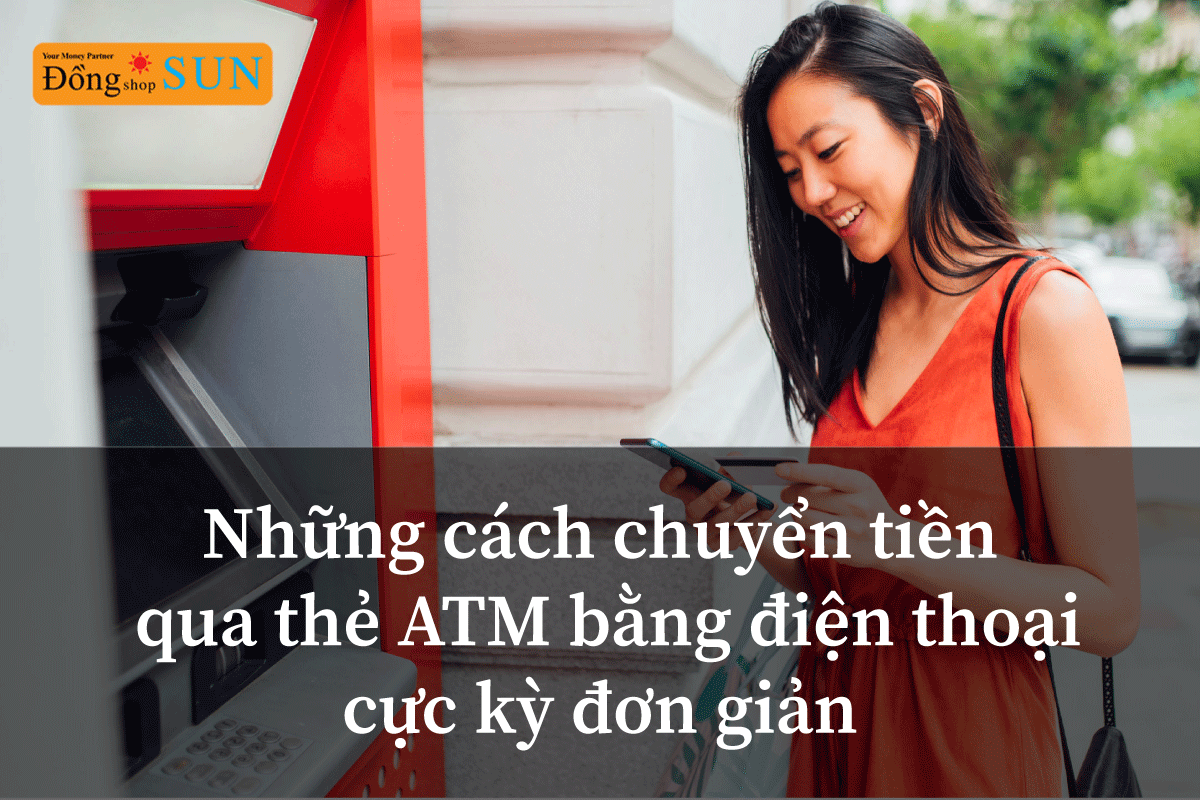 Những cách chuyển tiền qua thẻ ATM bằng điện thoại cực kỳ đơn giản