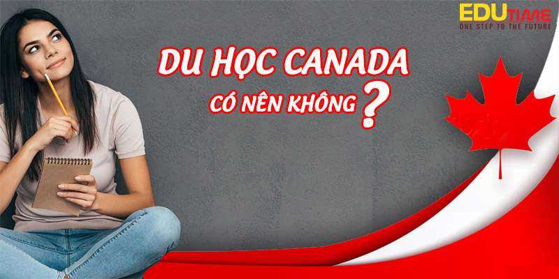 đi du học canada 2021-2022 có nên không?