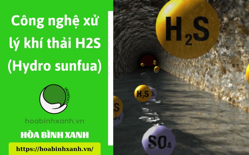 Công nghệ xử lý khí thải Hydro sunfua (H2S)- Hòa Bình Xanh