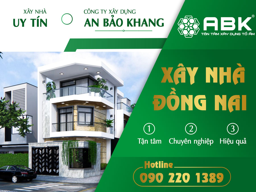 Bảng giá xây nhà trọn gói tại Đồng Nai 2022- Xây dựng An Bảo Khang