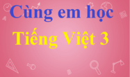 Cùng em học Tiếng Việt lớp 3 | Giải Cùng em học Tiếng Việt 3 hay nhất | Giải Cùng em học Tiếng Việt 3 Tập 1, Tập 2