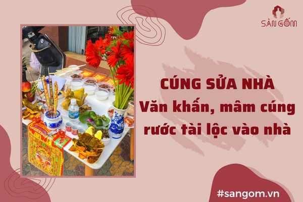 Cúng sửa nhà: Văn khấn, mâm lễ chuẩn giúp rước tài lộc vào nhà