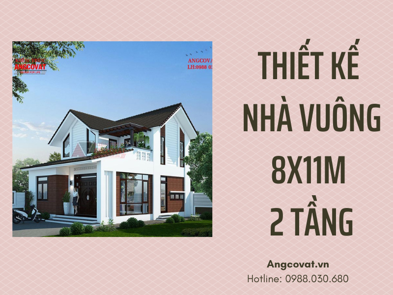 Giới thiệu các mẫu thiết kế nhà vuông 8x11m 2 tầng đẹp và chi phí tối ưu