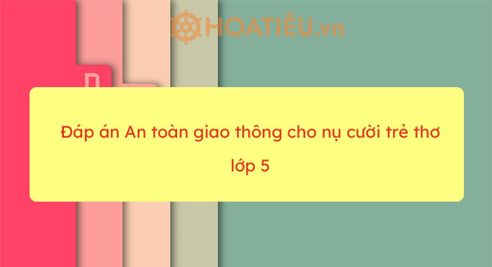 Đáp án cuộc thi giao lưu tìm hiểu an toàn giao thông lớp 5 năm 2022-2023