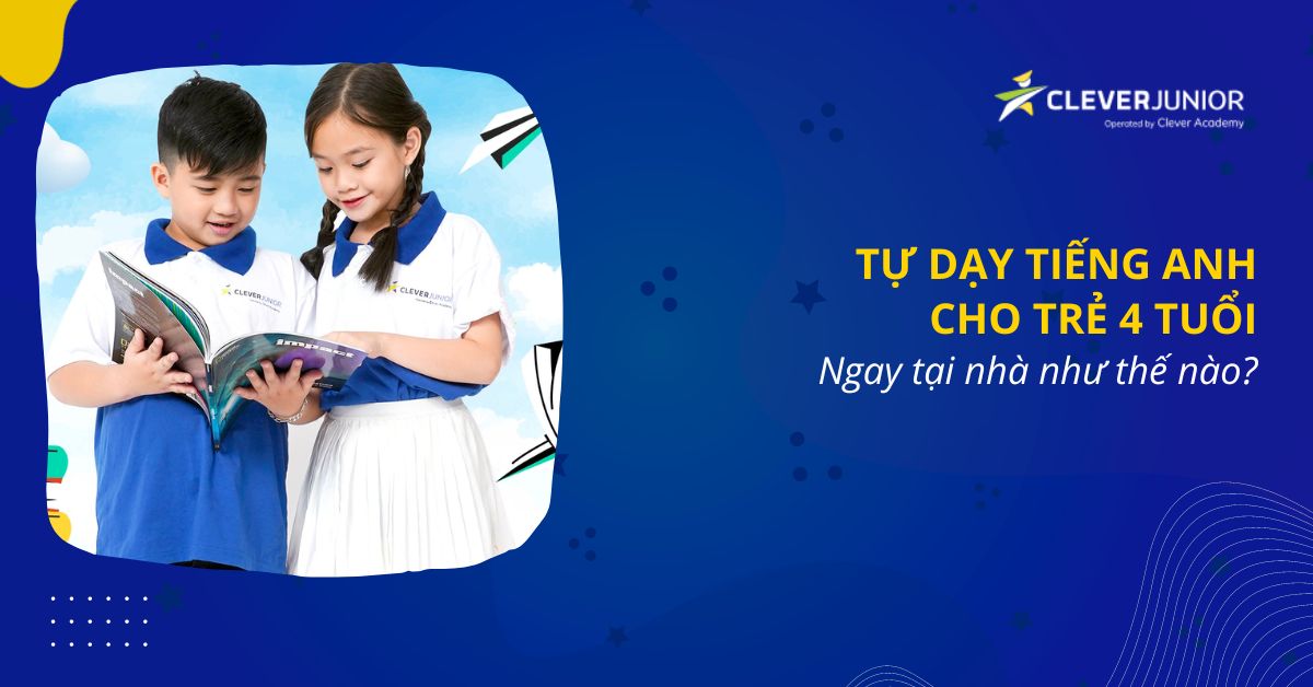 Tự dạy tiếng Anh cho trẻ 4 tuổi ngay tại nhà như thế nào? - Clever Junior®