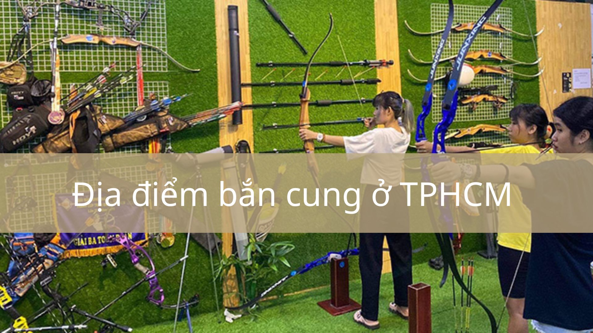 Tổng hợp những địa điểm bắn cung ở TPHCM