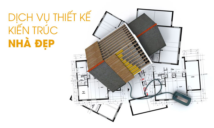 Dịch vụ Thiết Kế Kiến Trúc - Thiết kế và xây dựng nhà Đẹp