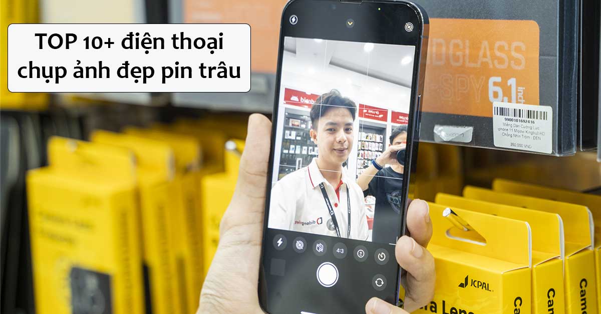 TOP 14 điện thoại chụp ảnh đẹp pin trâu nên mua nhất cho bạn