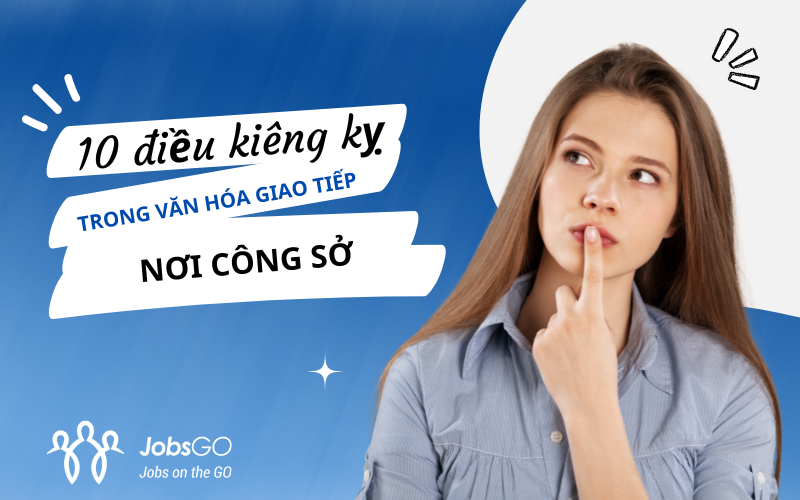 10 điều kiêng kỵ trong văn hóa giao tiếp nơi công sở! - JobsGO Blog