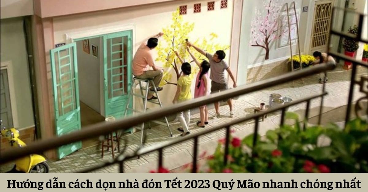 Hướng dẫn cách dọn nhà đón Tết 2023 Quý Mão nhanh chóng nhất dành cho gia đình bạn