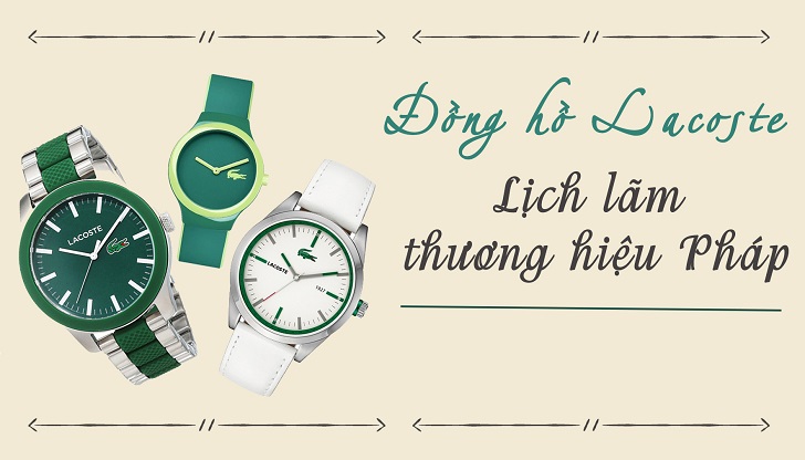 Đồng hồ thời trang Lacoste đều mang phong cách thiết kế đơn giản, tinh tế, mẫu mã đa dạng phù hợp với nhiều độ tuổi khác nhau