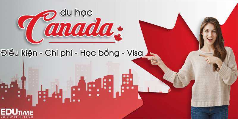 du học canada 2021-2022: điều kiện, chi phí, học bổng và visa mới nhất