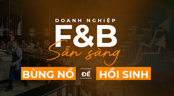 DOANH NGHIỆP F&B SẴN SÀNG BÙNG NỔ ĐỂ HỒI SINH