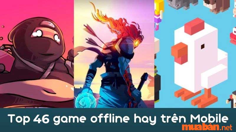 Top 46+ Game Offline Hay Cho Android Mà Bạn Không Nên Bỏ Lỡ 2023