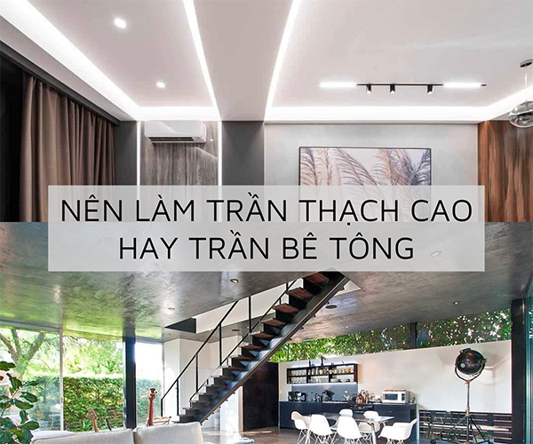 [GIẢI ĐÁP] Nên làm trần thạch cao hay trần bê tông? Musk.vn