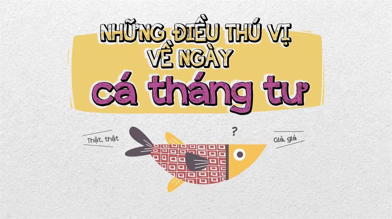 Cá tháng Tư là ngày mấy? Nguồn gốc và ý nghĩa ngày cá tháng Tư là gì?