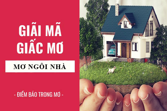 Mơ thấy ngôi nhà có điềm báo gì? Mơ thấy nhà đánh con gì?