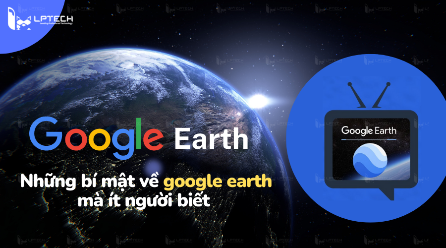 Google earth: Những bí mật về google earth mà ít người biết