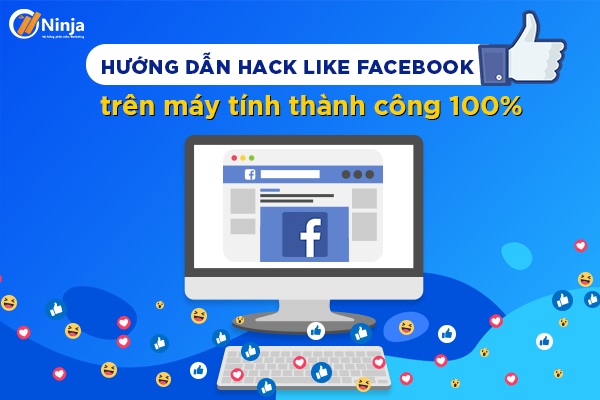 Hack Like Facebook Trên Máy Tính An Toàn, Hiệu Quả Cao