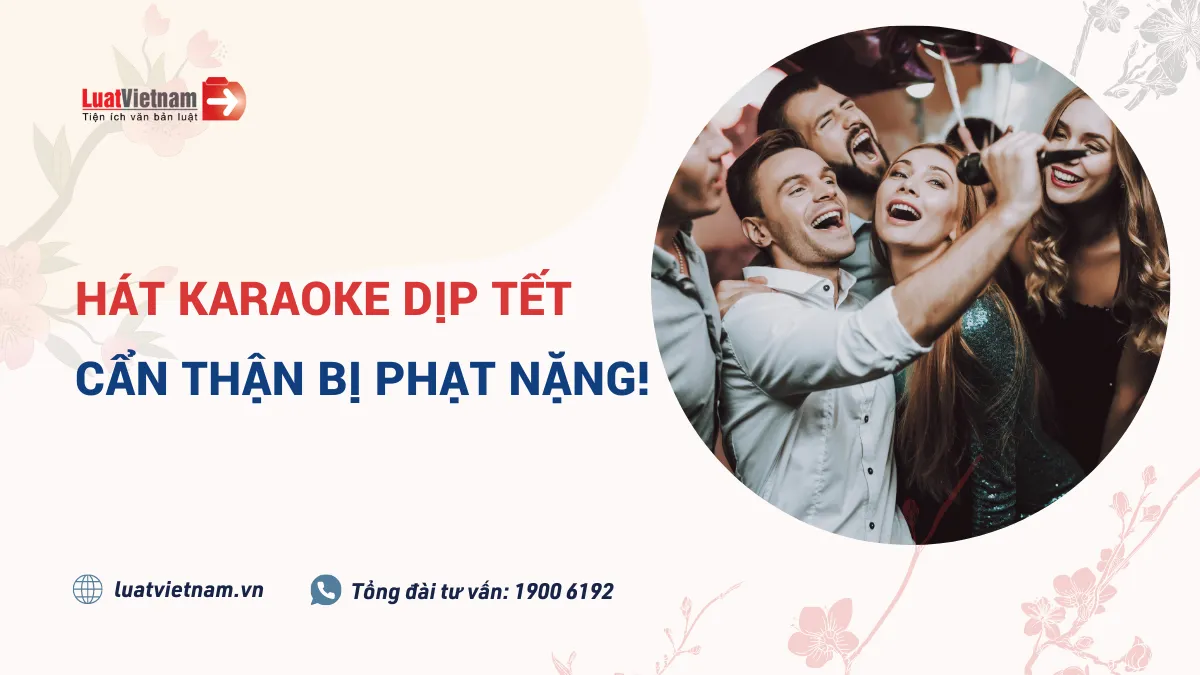 ​Hát karaoke dịp Tết năm bị phạt thế nào?