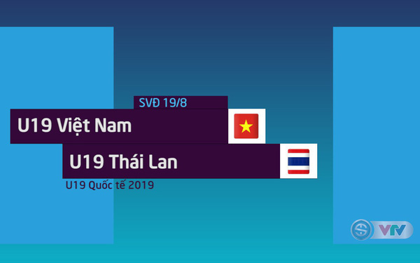 Giải bóng đá U19 Quốc tế 2019: U19 Việt Nam và U19 Thái Lan chia điểm