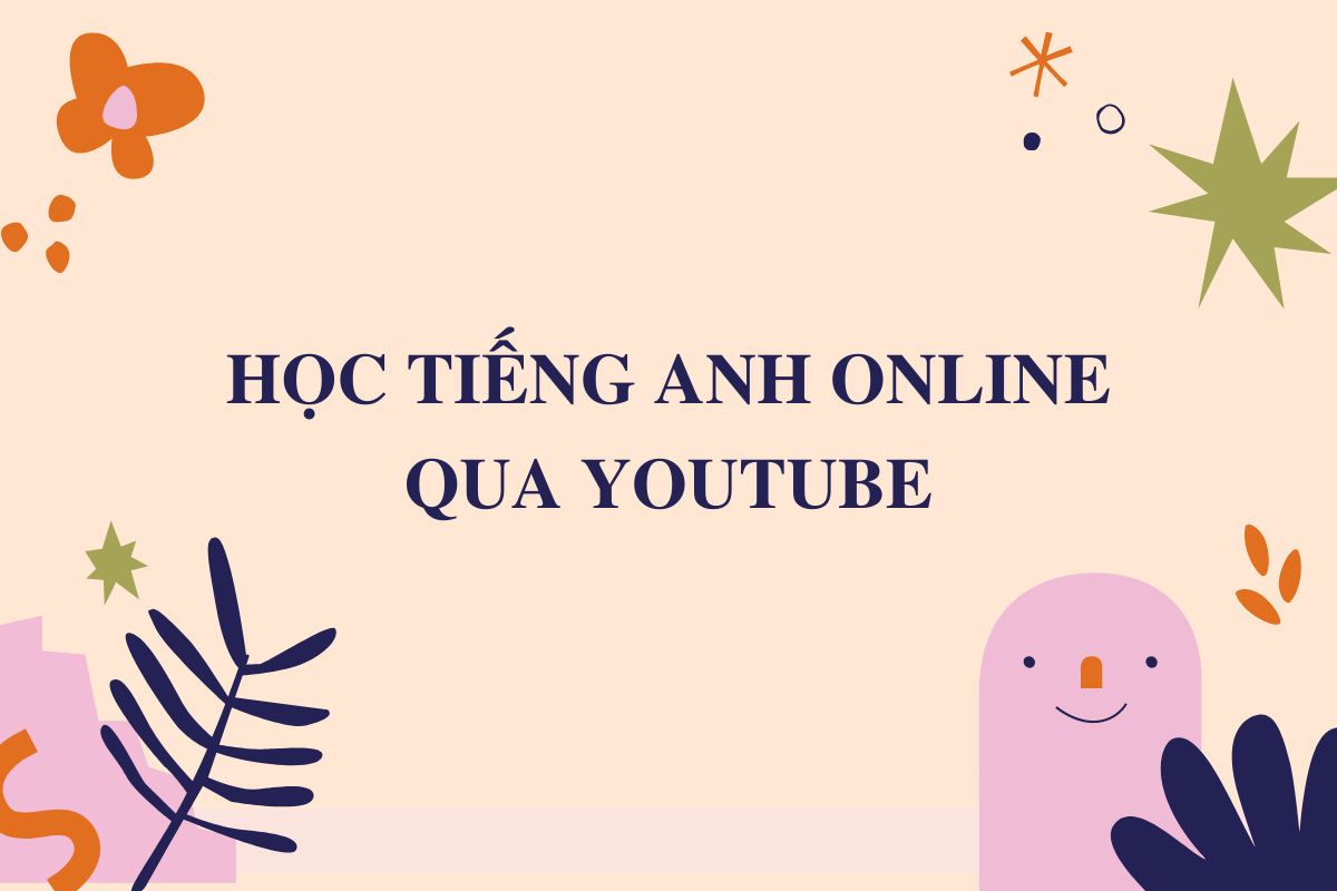 Hướng dẫn học tiếng Anh online qua Youtube hiệu quả