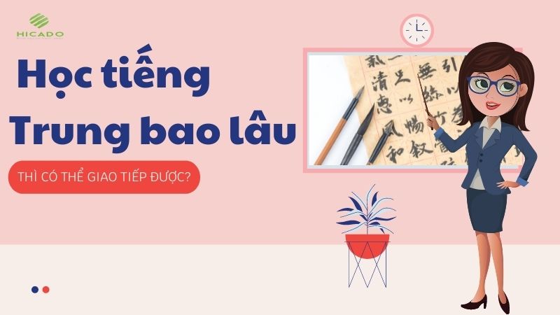 Học tiếng Trung bao lâu [THÌ CÓ THỂ GIAO TIẾP ĐƯỢC]