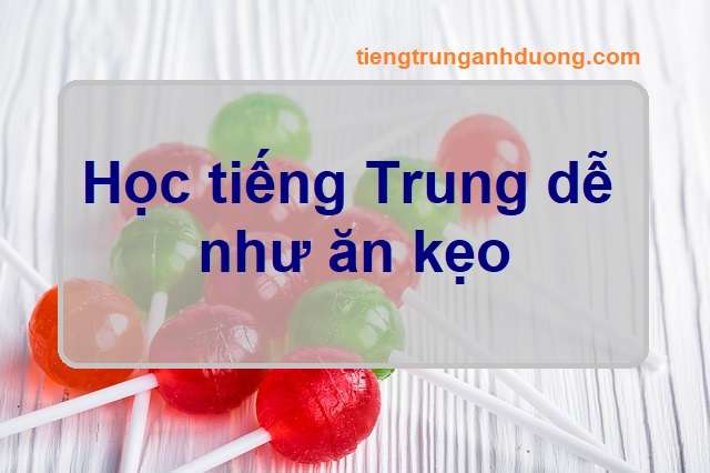 Học tiếng Trung dễ như ăn kẹo