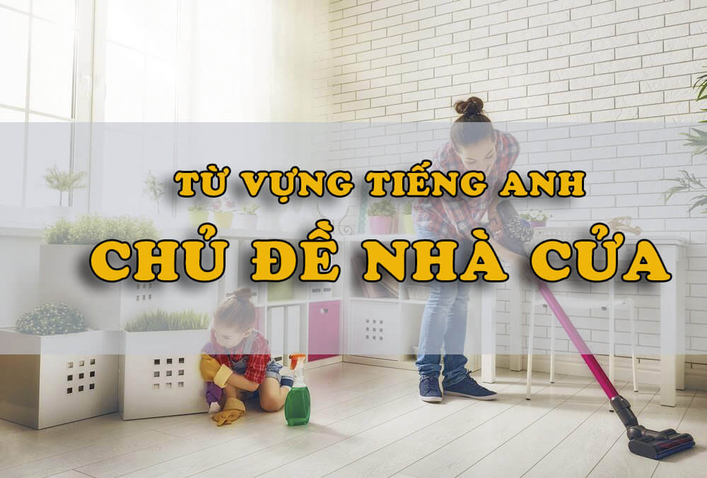 Từ Vựng Tiếng Anh Chủ đề Nhà Cửa - TuhocIELTS.vn