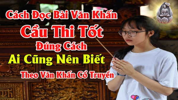 Tổng Hợp Những Bài Văn Khấn Và Sắm Lễ Cầu Thi Cử Đỗ Đạt Cho Học Sinh Sinh Viên - Theo Văn Khấn Cổ Truyền