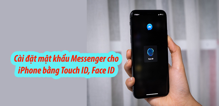 Hướng dẫn cài đặt mật khẩu Messenger cho iPhone bằng Face ID, Touch ID