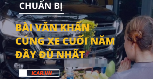 Chuẩn bị văn khấn cúng xe cuối năm đầy đủ chi tiết nhất