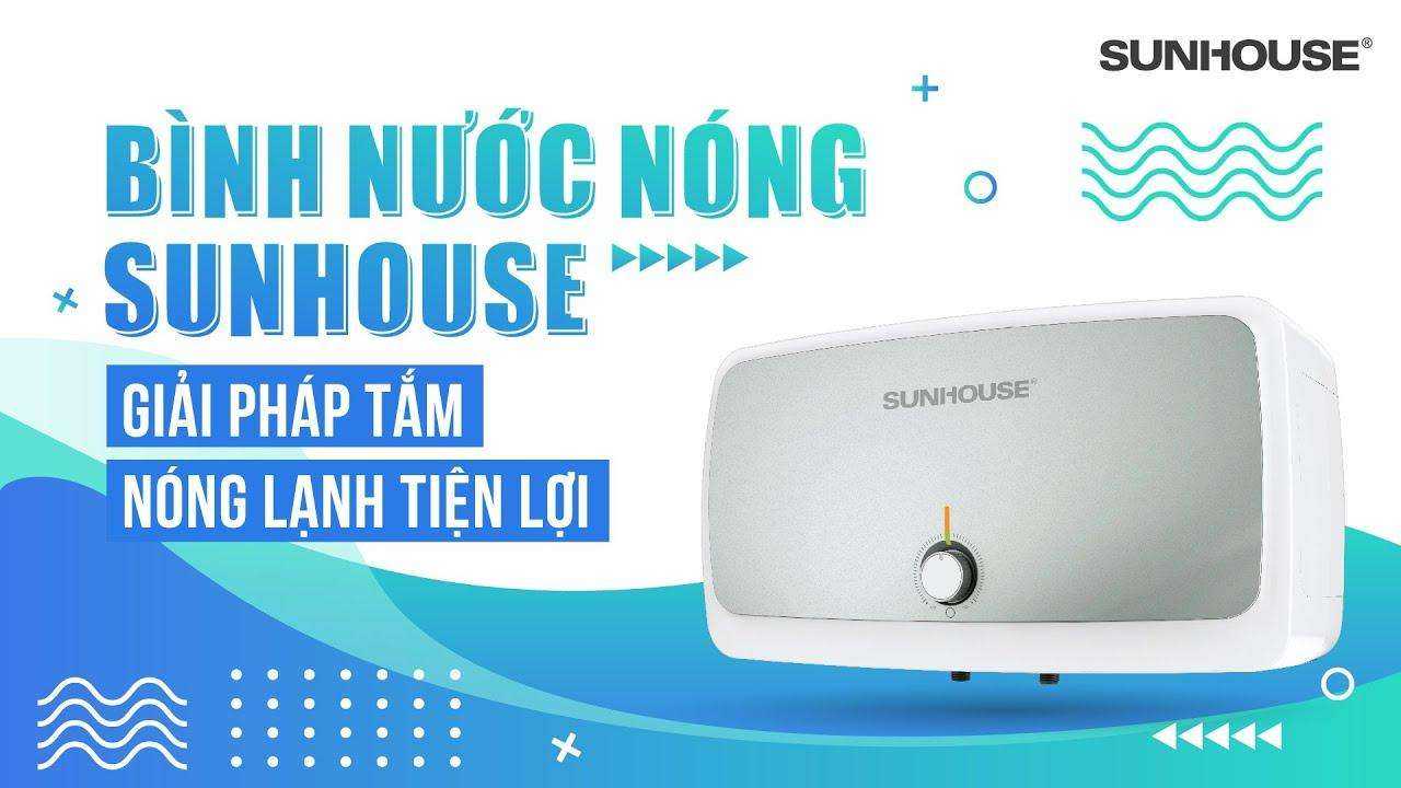 Bình nóng lạnh SUNHOUSE - Giải pháp tắm nước nóng vào mùa đông