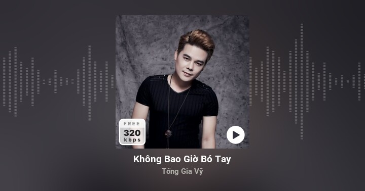 Không Bao Giờ Bó Tay - Tống Gia Vỹ - Zing MP3