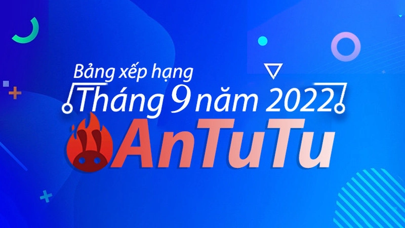 Bảng xếp hạng AnTuTu tháng 9 năm 2022: Snap 8+ Gen 1 tụt hạng