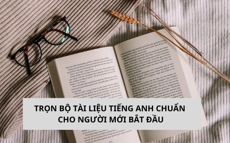 TRỌN BỘ TÀI LIỆU TIẾNG ANH CHUẨN CHO NGƯỜI MỚI BẮT ĐẦU