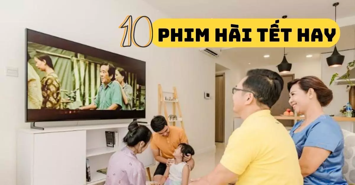 Top 10 bộ phim hài kịch ngày Tết vui nhộn, cười thả ga cùng gia đình