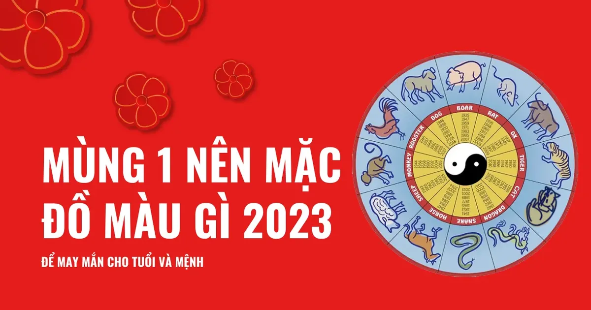 Mùng 1 Nên Mặc Đồ Màu Gì 2023 Để May Mắn Cả Năm Cho Tuổi Và Mệnh